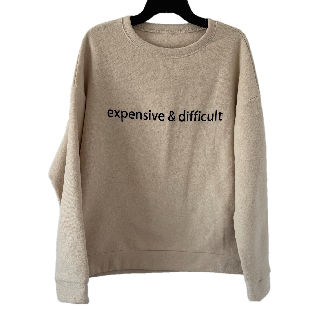 "Expenisve & Diffcuilt" Sweatshirt